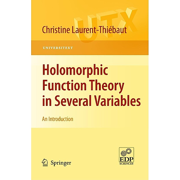 Holomorphic Function Theory in Several Variables / Universitext, Christine Laurent-Thiébaut