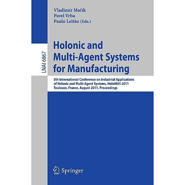 Holonic and Multi-Agent Systems for Manufacturing / Lecture Notes in Computer Science Bd.6867
