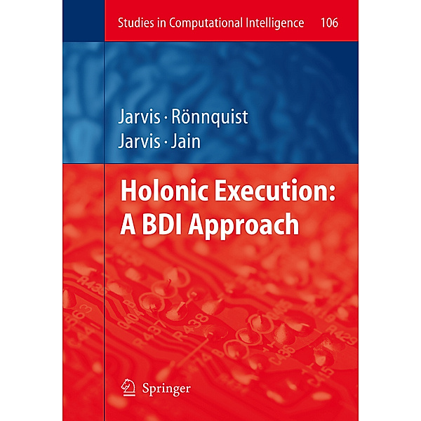 Holonic Execution: A BDI Approach, Jacqueline Jarvis, Dennis Jarvis, Ralph Rönnquist