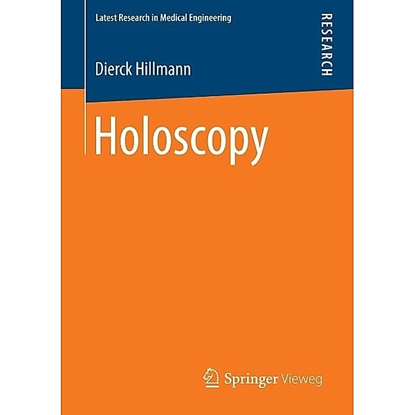 Holoscopy / Aktuelle Forschung Medizintechnik - Latest Research in Medical Engineering, Dierck Hillmann
