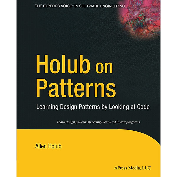 Holub on Patterns: Learning Design Patterns by Looking at Code, Allen Holub