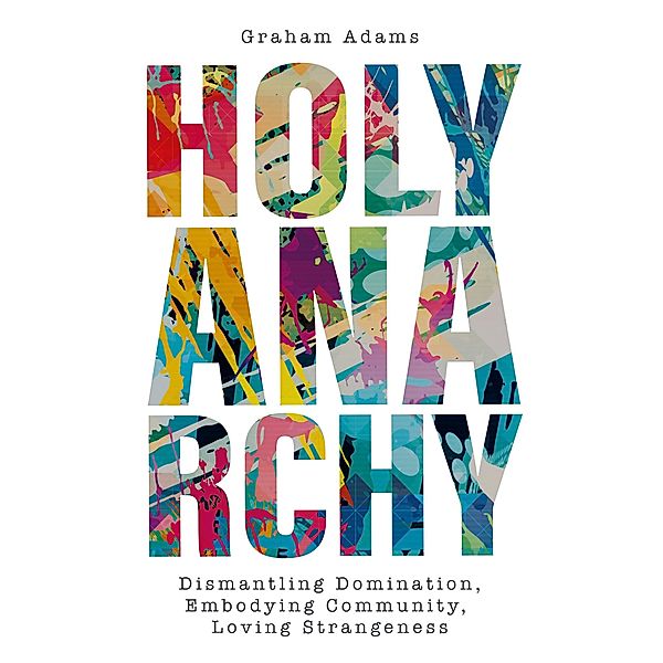 Holy Anarchy, Graham Adams