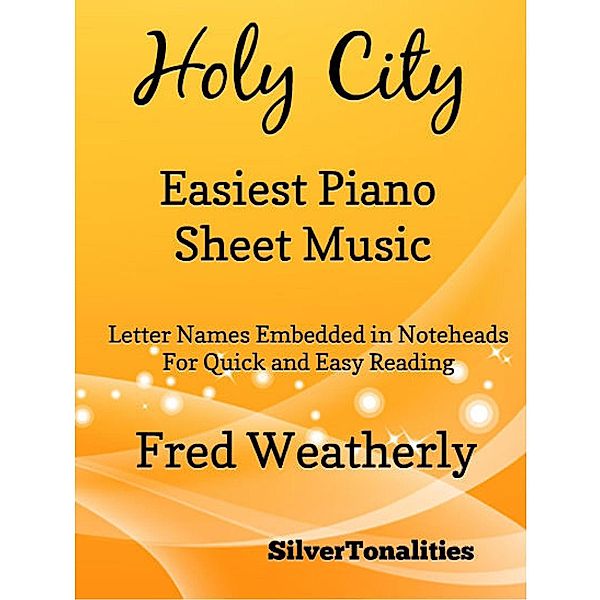 Holy City Easiest Piano Sheet Music - Letter Names Embedded In Noteheads for Quick and Easy Reading Fred Weatherly, Silver Tonalities, Fred Weatherly