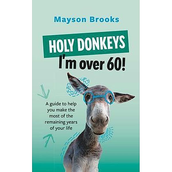 Holy Donkeys, I'm over 60!, Mayson Brooks