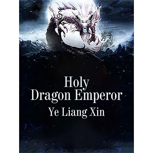 Holy Dragon Emperor, Ye LiangXin