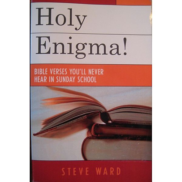 Holy Enigma! Bible Verses You'll Never Hear in Sunday School / Steve Ward, Steve Ward