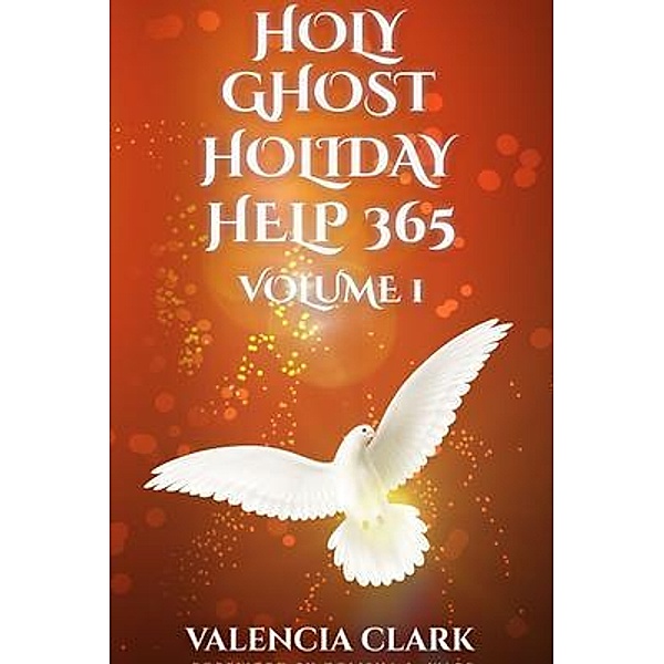 HOLY GHOST HOLIDAY HELP 365 VOLUME 1, Valencia Clark