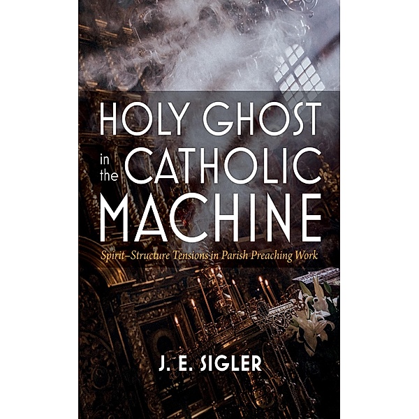 Holy Ghost in the Catholic Machine, J. E. Sigler