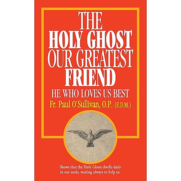 Holy Ghost, Our Greatest Friend / TAN Books, O. P. Rev. Fr. Paul O'Sullivan