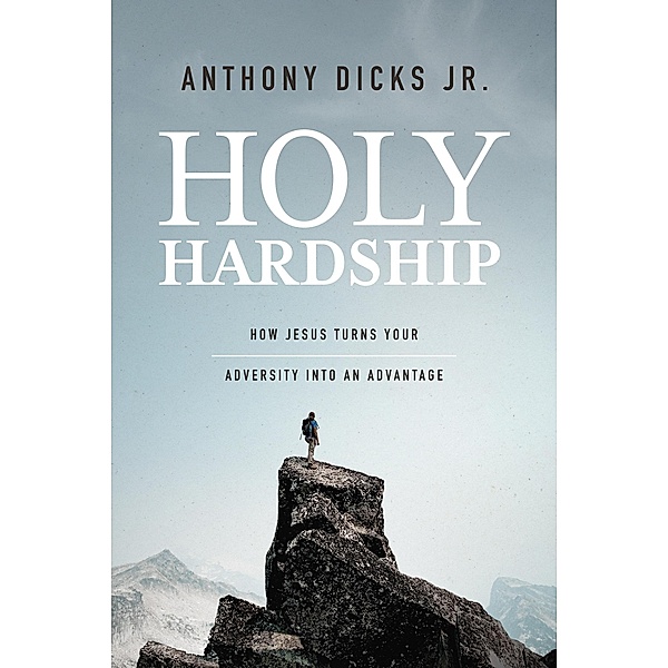 Holy Hardship / Leafwood Publishers, Anthony A. Jr. Dicks