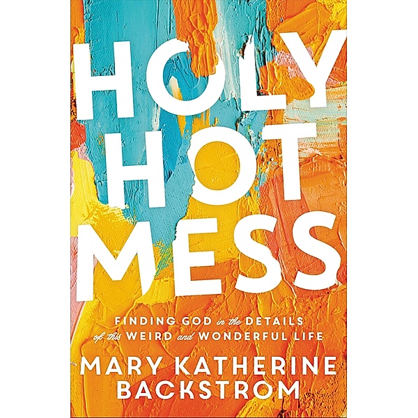 Holy Hot Mess, Mary Katherine Backstrom