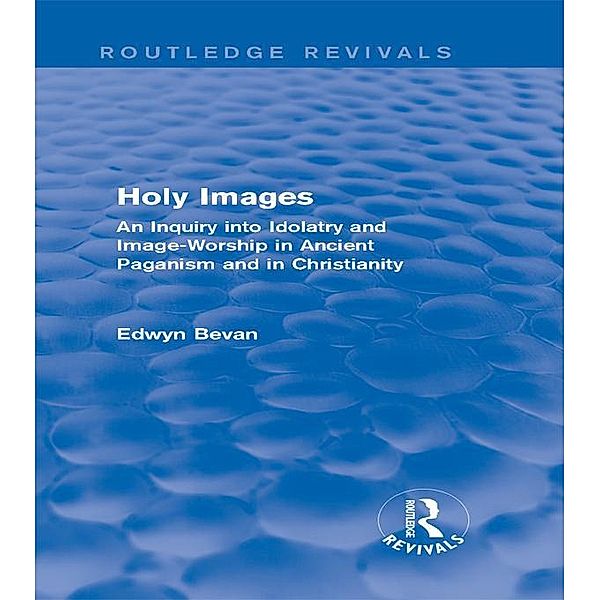 Holy Images (Routledge Revivals) / Routledge Revivals, Edwyn Bevan