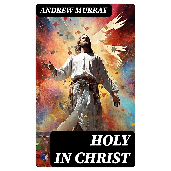 Holy in Christ, Andrew Murray
