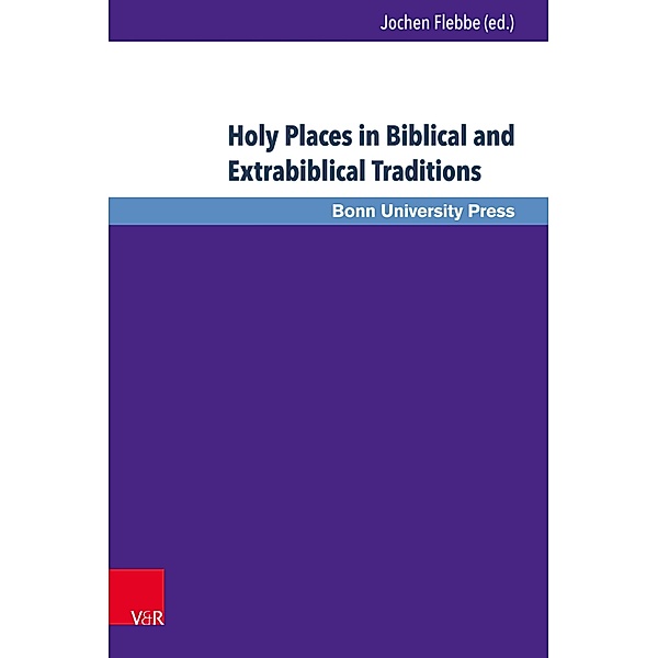 Holy Places in Biblical and Extrabiblical Traditions / Bonner Biblische Beiträge