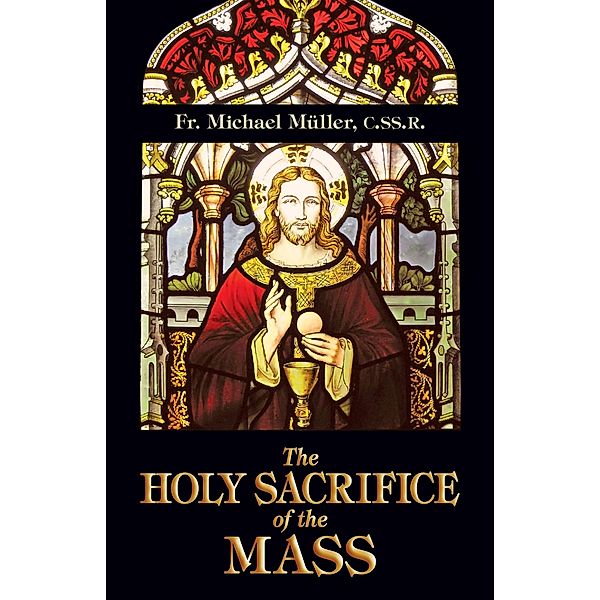 Holy Sacrifice of the Mass, C. Ss. R Father Michael Mueller