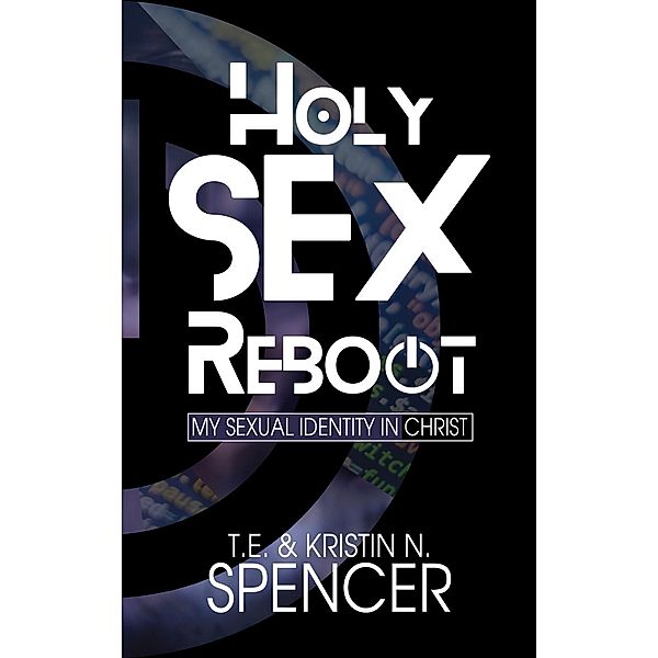 Holy Sex Reboot: My Sexual Identity in Christ, Kristin N. Spencer, T. E. Spencer