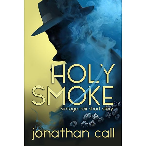 Holy Smoke (Vintage noir short story mysteries, #1) / Vintage noir short story mysteries, Jonathan Call