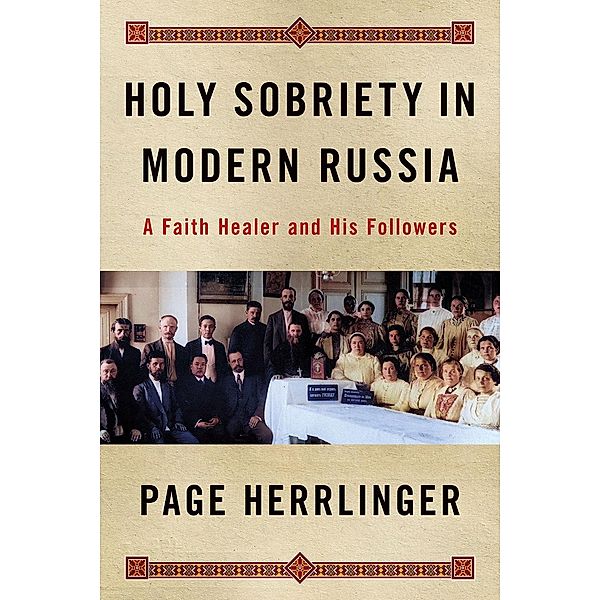 Holy Sobriety in Modern Russia / NIU Series in Slavic, East European, and Eurasian Studies, Kimberly Page Herrlinger