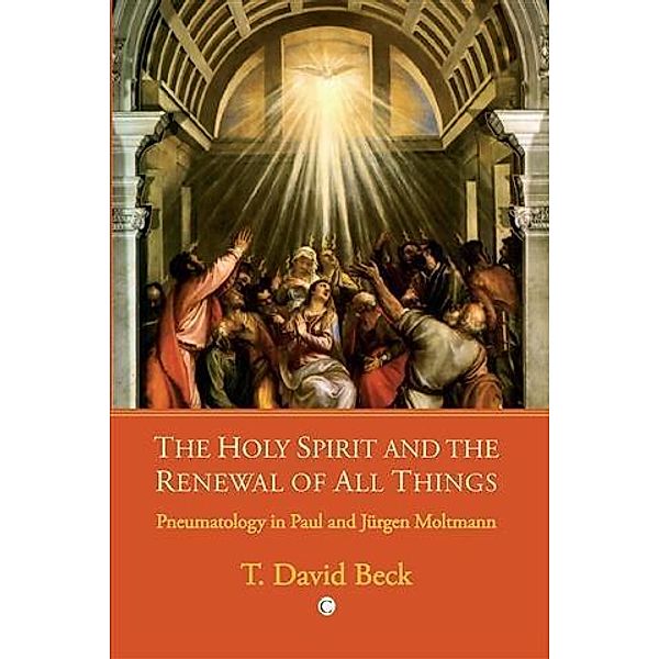 Holy Spirit and the Renewal of All Things, T. David Beck