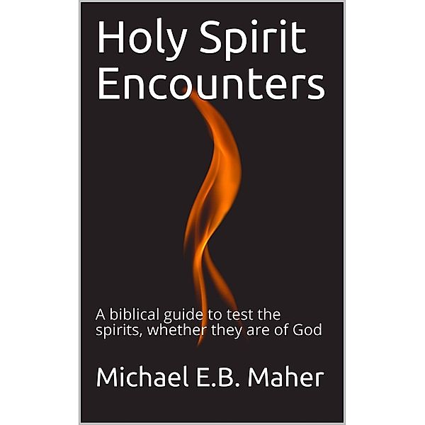 Holy Spirit Encounters, Michael E. B. Maher