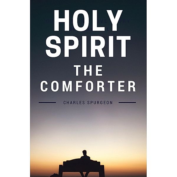 Holy Spirit - The Comforter / Selected Christian Literature Bd.2, C. H. Spurgeon