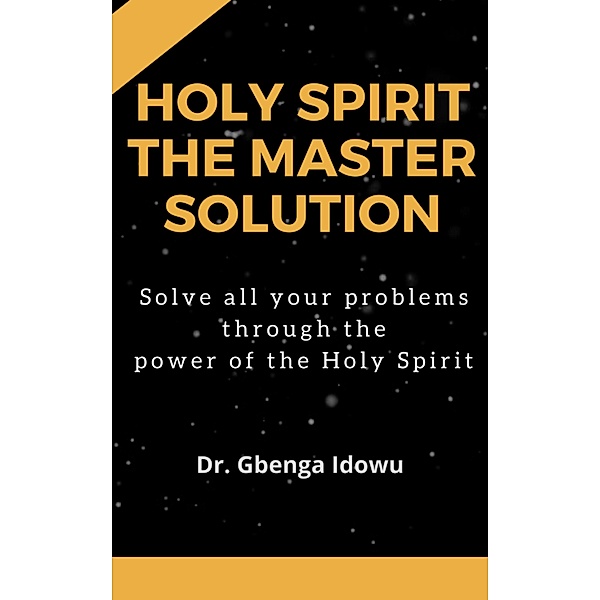 holy spirit the master solution, Gbenga Idowu