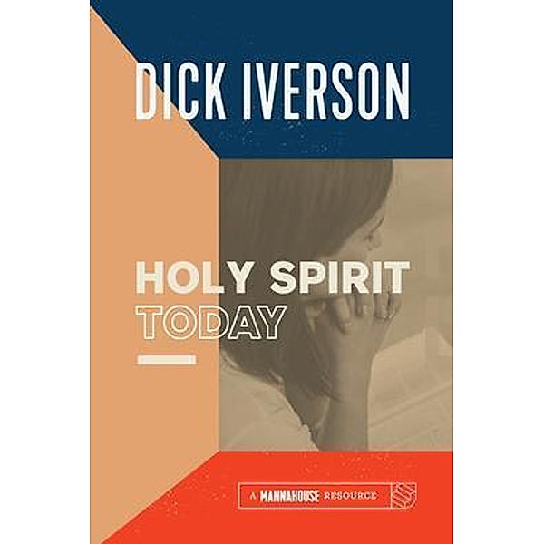 Holy Spirit Today, Dick Iverson