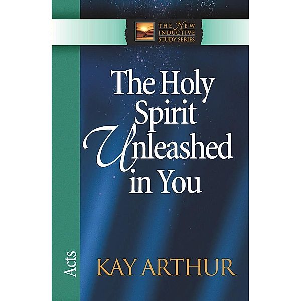 Holy Spirit Unleashed in You / The New Inductive Study Series, Kay Arthur