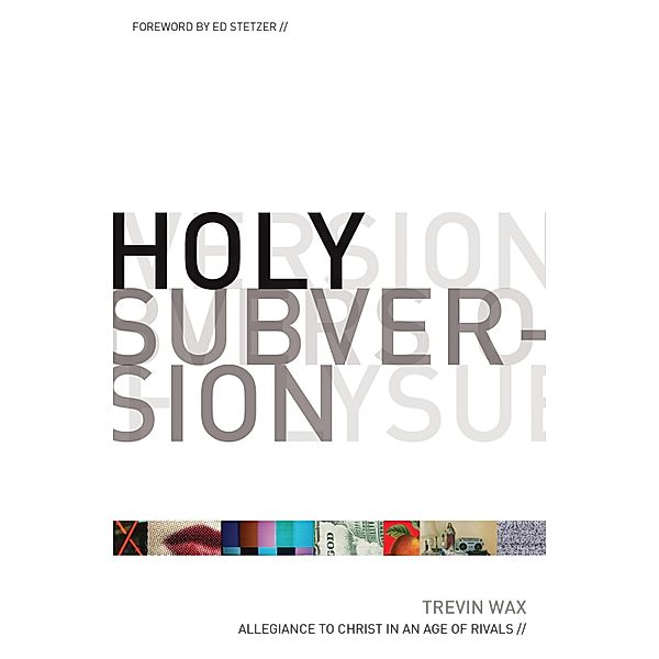 Holy Subversion (Foreword by Ed Stetzer), Trevin Wax