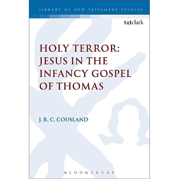 Holy Terror: Jesus in the Infancy Gospel of Thomas, J. R. C. Cousland