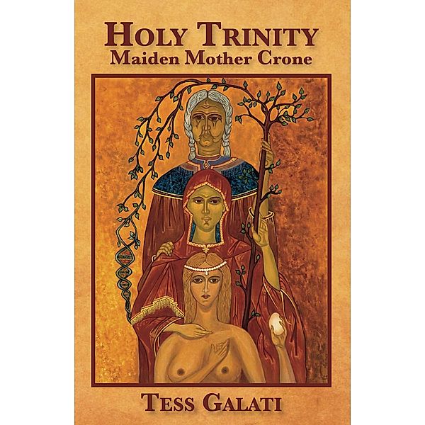 Holy Trinity: Maiden, Mother, Crone, Anastasia (Tess) Galati