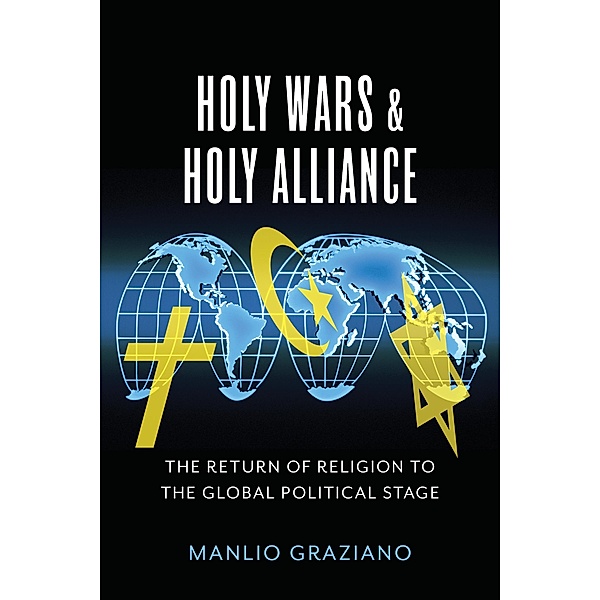 Holy Wars and Holy Alliance / Religion, Culture, and Public Life Bd.28, Manlio Graziano