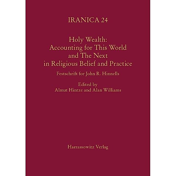 Holy Wealth: Accounting for This World and The Next in Religious Belief and Practice / Iranica Bd.24