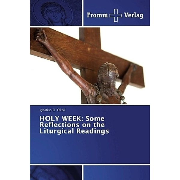 HOLY WEEK: Some Reflections on the Liturgical Readings, Ignatius O. Okoli