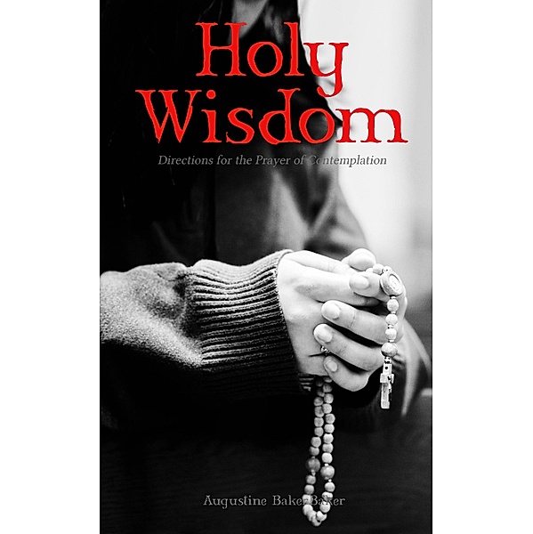 Holy Wisdom: Directions for the Prayer of Contemplation, Augustine Baker