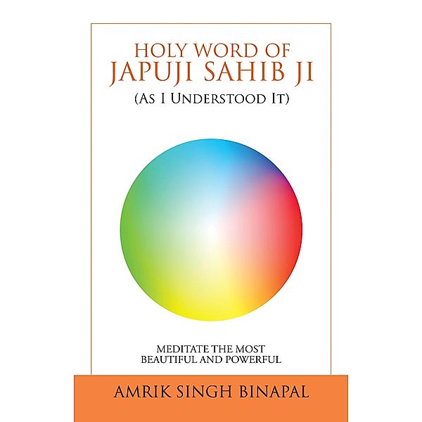 Holy Word of Japuji Sahib Ji (As I Understood It), Amrik Singh Binapal