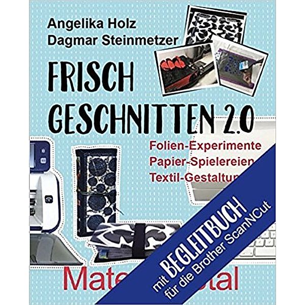 Holz, A: Frisch Geschnitten 2.0/ Material, Angelika Holz, Dagmar Steinmetzer