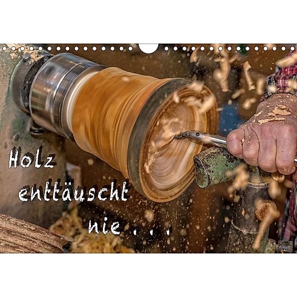 Holz enttäuscht nie (Wandkalender 2021 DIN A4 quer), Heiko Eschrich - HeschFoto