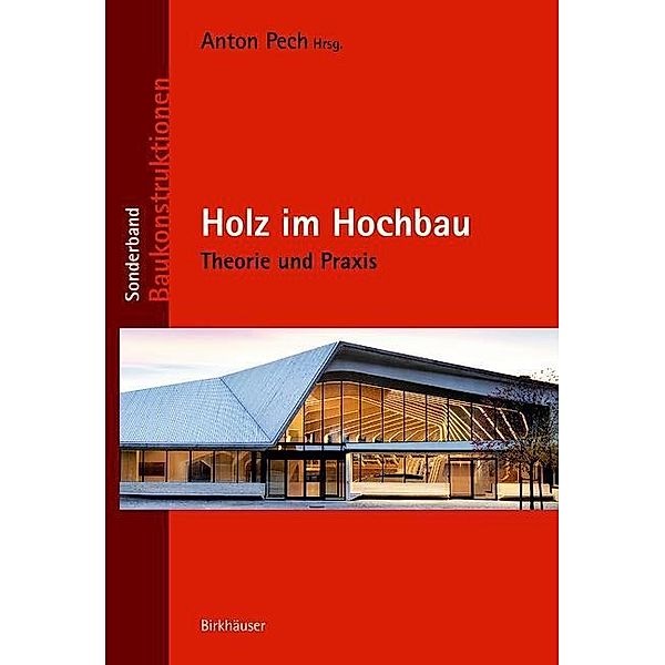 Holz im Hochbau, Bernd Höfferl, Anton Pech, Karlheinz Hollinsky, Martin Aichholzer, Alexander Passer, Matthias Doubek, Martin Teibinger, Richard Woschitz