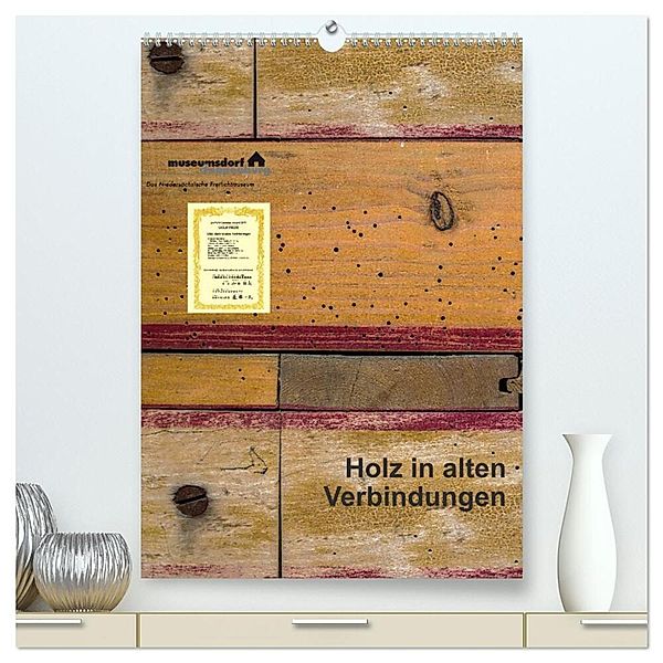Holz in alten Verbindungen (hochwertiger Premium Wandkalender 2025 DIN A2 hoch), Kunstdruck in Hochglanz, Calvendo, Erwin Renken