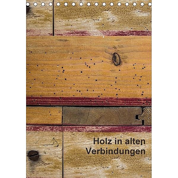 Holz in alten Verbindungen (Tischkalender 2017 DIN A5 hoch), Erwin Renken