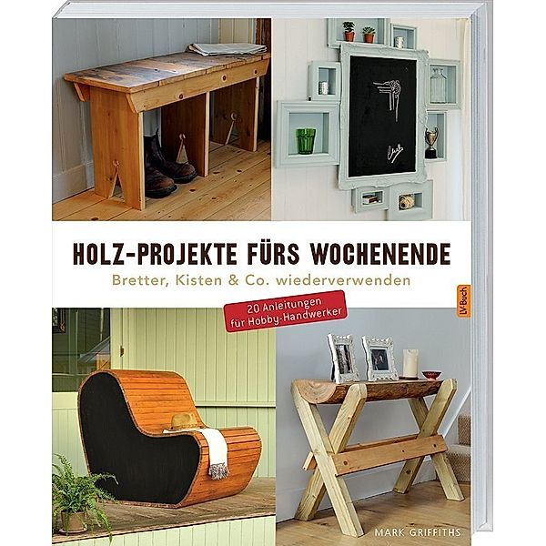 Holz-Projekte fürs Wochenende, Mark Griffiths