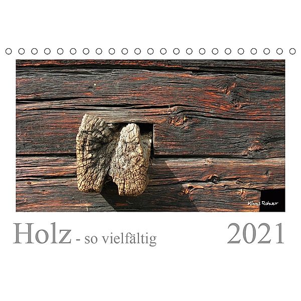 Holz - so vielfältig (Tischkalender 2021 DIN A5 quer), Klaus Rohwer