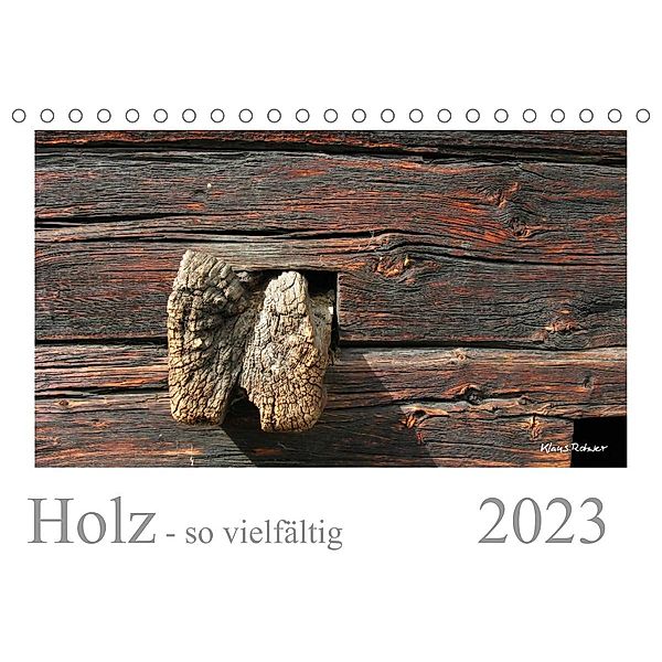 Holz - so vielfältig (Tischkalender 2023 DIN A5 quer), Klaus Rohwer