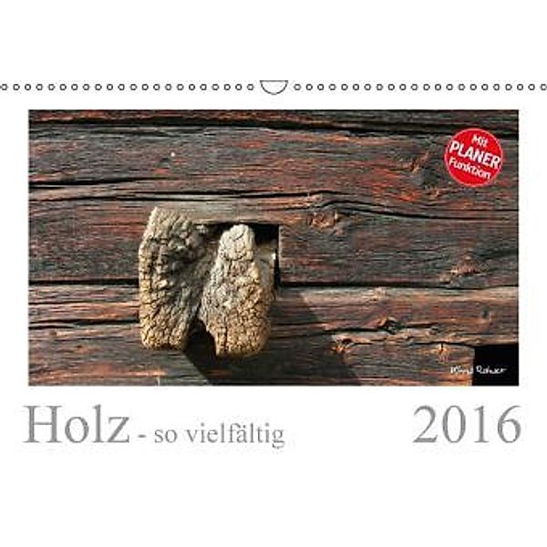 Holz - so vielfältig (Wandkalender 2016 DIN A3 quer), Klaus Rohwer