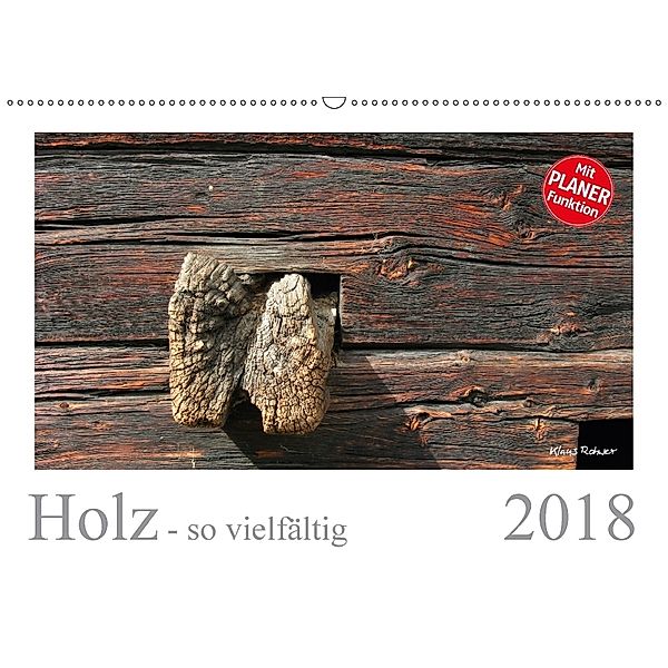 Holz - so vielfältig (Wandkalender 2018 DIN A2 quer), Klaus Rohwer