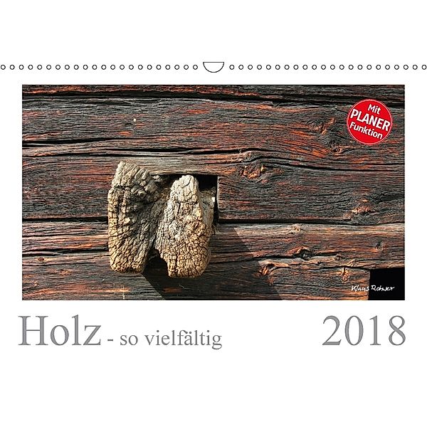 Holz - so vielfältig (Wandkalender 2018 DIN A3 quer), Klaus Rohwer