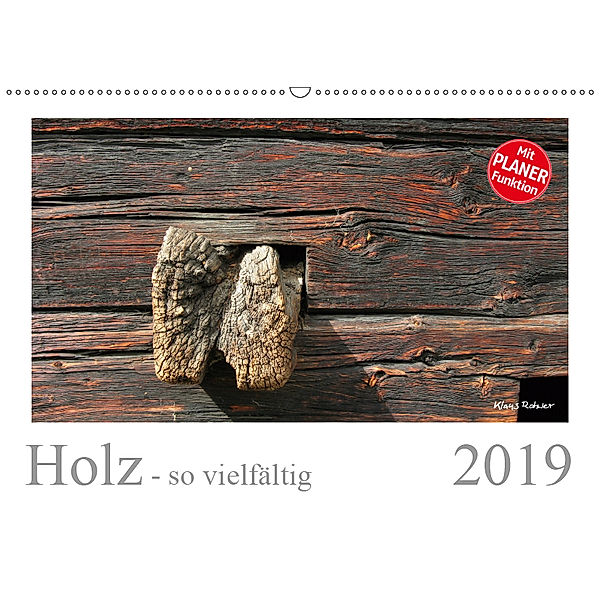 Holz - so vielfältig (Wandkalender 2019 DIN A2 quer), Klaus Rohwer