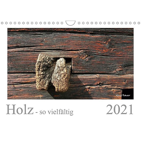 Holz - so vielfältig (Wandkalender 2021 DIN A4 quer), Klaus Rohwer