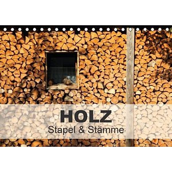 HOLZ - Stapel und Stämme (Tischkalender 2015 DIN A5 quer), Christine Hutterer